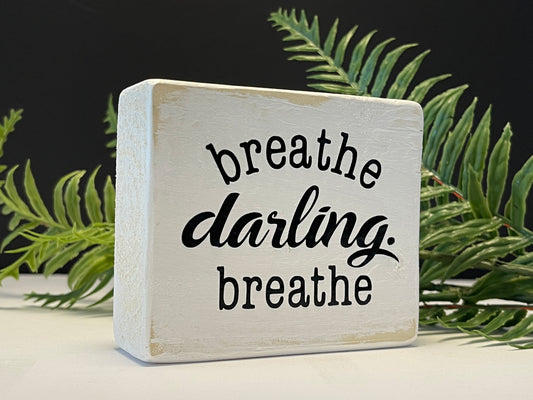 breathe darling, breathe