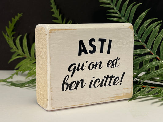 asti qu'on est ben icitte