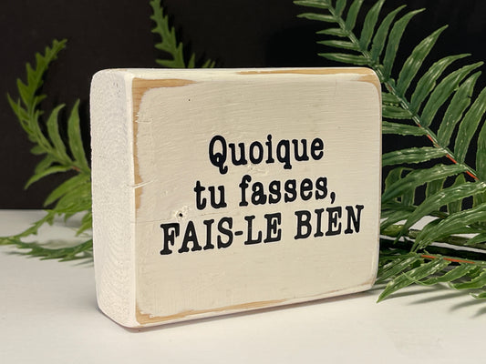 quoique tu fasses, fais-le bien