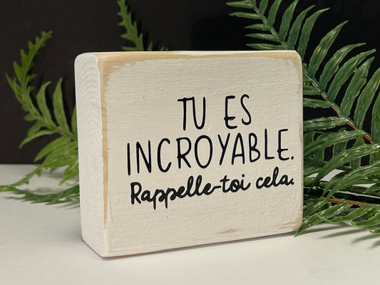 tu es incroyable. rappelle-toi cela