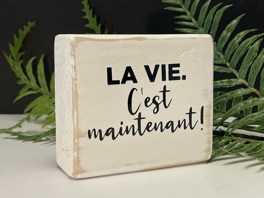 la vie. c'est maintenant!